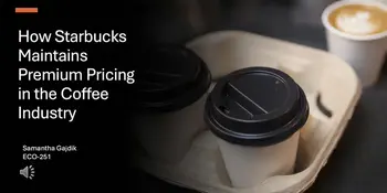 2026 Arts & Sciences Showcase: How Starbucks Maintains Premium Pricing in the Coffee Industry - Samantha Gajdik